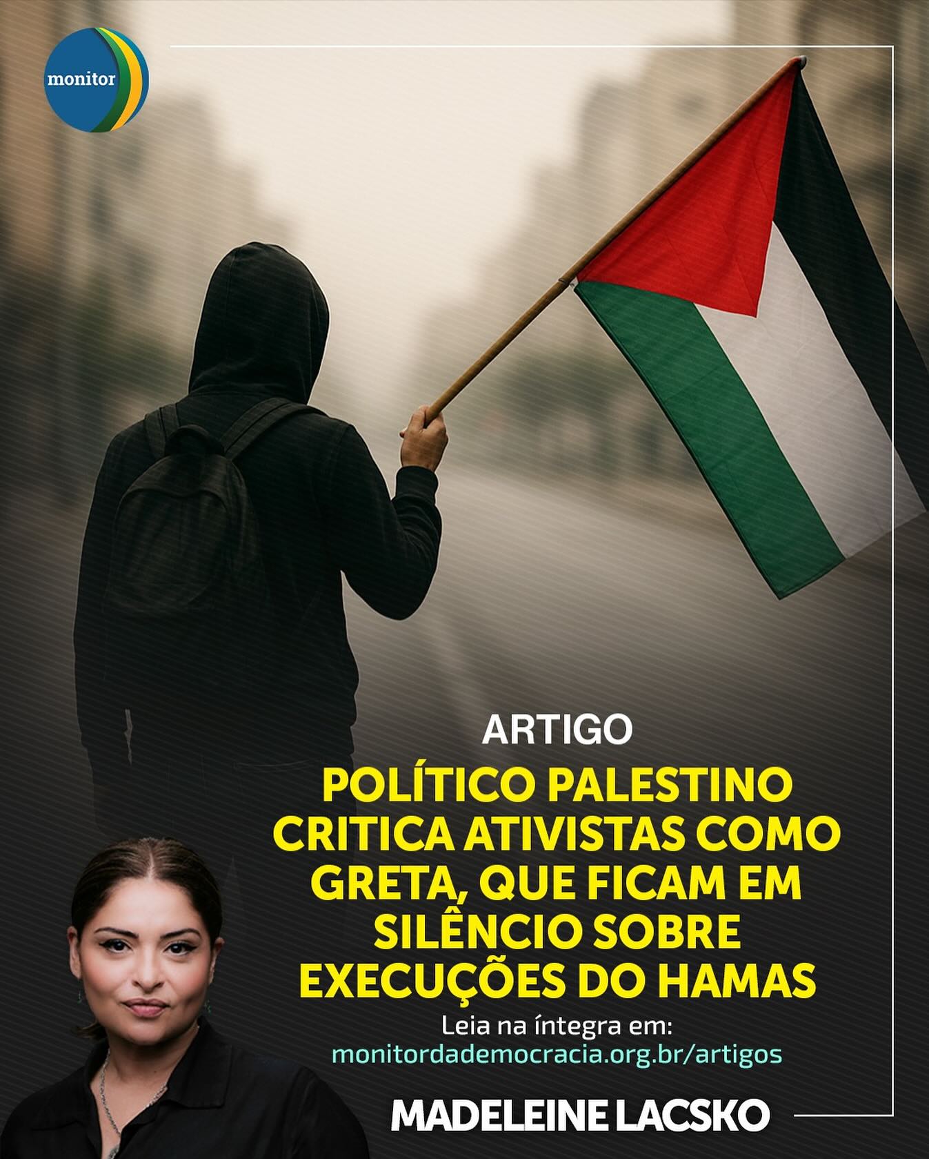 O silêncio é cúmplice? 🤐

Em novo artigo no Monitor da Democracia, nossa Conselheira, Madeleine Lacsko, expõe a crítica de um político palestino a figuras como Greta Thunberg. A questão: o porquê do silêncio estrondoso diante das execuções e ataques brutais realizados pelo Hamas.

É possível defender uma causa sem fechar os olhos para a violência cometida em seu nome? Este texto corajoso desafia narrativas simplistas e defende uma coerência inegociável na defesa dos direitos humanos.

Uma reflexão obrigatória e que vai gerar debate. Você está preparado para ler?

📖 Clique no link na nossa bio e leia na íntegra.

#debatenecessário #geopolitica #direitoshumanos #nãoaoterrorismo #analise #brasil #i̇nstanews #madeleinelacsko #monitordademocracia