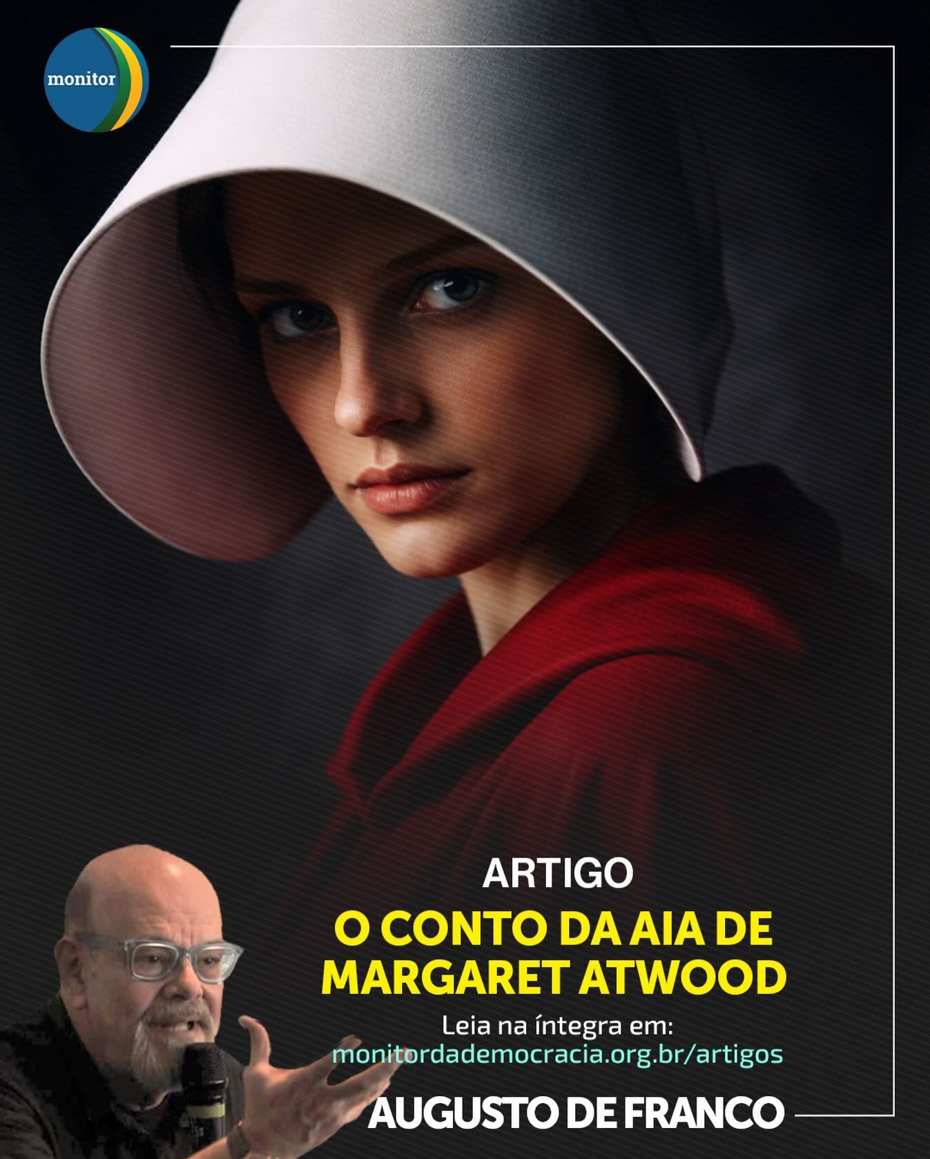 A ficção pode ser o espelho mais nítido da realidade. 👁️🔴

Em seu mais novo artigo para o Monitor da Democracia, nosso Conselheiro Augusto de Franco mergulha no universo de “O Conto da Aia”, de Margaret Atwood. Mais do que uma história sobre um futuro sombrio, a obra serve como um alerta urgente sobre como regimes autocráticos se instalam quando a vigilância democrática falha.

No texto, Augusto discute:

A instrumentalização da religião e do medo.

A perda gradual de direitos que precede o colapso.

Por que a literatura de Atwood é leitura obrigatória para democratas.

Não deixe de ler e refletir sobre os paralelos com o nosso tempo.

🔗 Link na bio.

#democracia #ocontodaaia #margaretatwood #augustodefranco #monitordademocracia