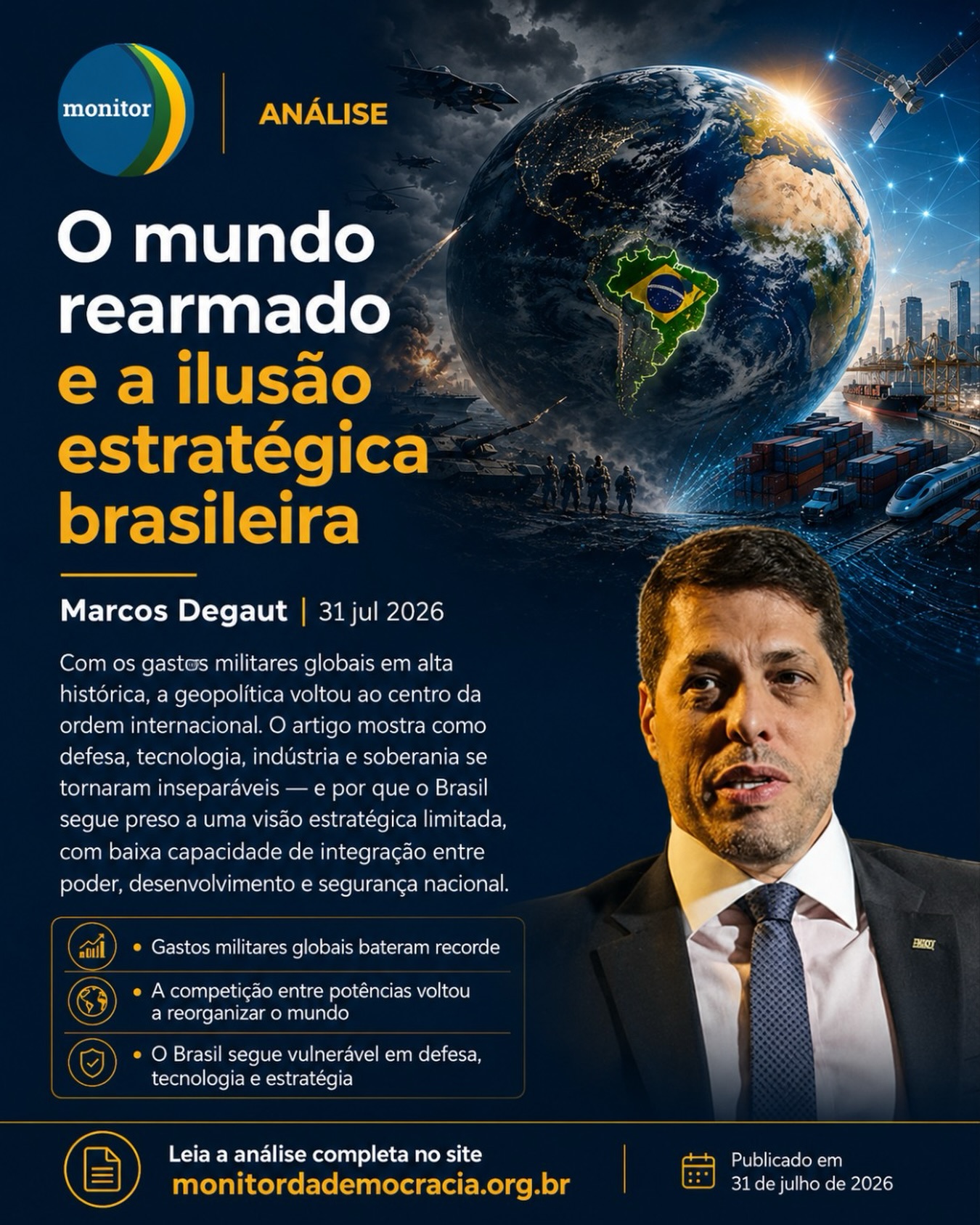 O mundo voltou a investir pesado em defesa — mas o Brasil ainda parece preso à ideia de que sua posição geográfica, seus recursos naturais e sua tradição diplomática são suficientes para protegê-lo.

No novo cenário internacional, poder militar, tecnologia, indústria, energia, dados e cadeias produtivas passaram a fazer parte de uma mesma estratégia. Enquanto outras potências se reorganizam, o país segue enfrentando dependência tecnológica, baixa integração institucional e pouca continuidade em seus projetos de longo prazo.

No artigo, Marcos Degaut analisa como essa “ilusão estratégica brasileira” pode comprometer nossa soberania e nossa capacidade de responder às transformações do mundo.

Leia a análise completa no site do Monitor da Democracia e deixe sua opinião: o Brasil está preparado para essa nova ordem global?